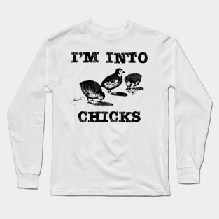 I'm Into Chicks Homestead and Backyard Chicken Pun Long Sleeve T-Shirt